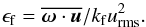 \begin{equation} \epsf=\overline{\oo\cdot\uu}/\kf\urms^2. \end{equation}