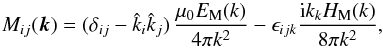 \begin{equation} M_{ij}(\kk)=(\delta_{ij}-\hatk_i\hatk_j)\, {\mu_0 E_{\rm M}(k)\over4\pi k^2} -\epsilon_{ijk}{\ii k_kH_{\rm M}(k)\over8\pi k^2}, \label{IsotropicTensor} \end{equation}