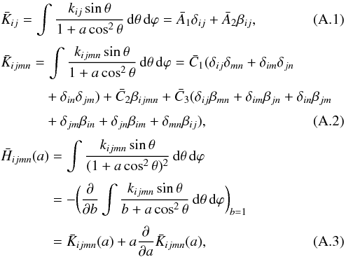 \appendix \setcounter{section}{1} \begin{eqnarray} &&\bar K_{ij} = \int {k_{ij} \sin \theta \over 1 + a \cos^{2} \theta} \,{\rm d}\theta \,{\rm d}\varphi = \bar A_{1} \delta_{ij} + \bar A_{2} \beta_{ij} , \label{C22} \\[1mm] && \bar K_{ijmn} = \int {k_{ijmn} \sin \theta \over 1 + a \cos^{2} \theta} \,{\rm d}\theta \,{\rm d}\varphi = \bar C_{1} (\delta_{ij} \delta_{mn} + \delta_{im} \delta_{jn} \nonumber \\[1mm] && \phantom{\bar K_{ijmn} =} + \delta_{in} \delta_{jm}) + \bar C_{2} \beta_{ijmn} + \bar C_{3} (\delta_{ij} \beta_{mn} + \delta_{im} \beta_{jn} + \delta_{in} \beta_{jm} \nonumber \\[1mm] &&\phantom{\bar K_{ijmn} =} + \delta_{jm} \beta_{in} + \delta_{jn} \beta_{im} + \delta_{mn} \beta_{ij}) , \label{C24}\\[1mm] &&\bar H_{ijmn}(a) = \int {k_{ijmn} \sin \theta \over (1 + a \cos^{2} \theta)^{2} } \,{\rm d}\theta \,{\rm d}\varphi \nonumber \\[1mm] &&\phantom{\bar H_{ijmn}(a)} = - \biggl( {\partial \over \partial b } \int {k_{ijmn} \sin \theta \over b + a \cos^{2} \theta} \,{\rm d}\theta \,{\rm d}\varphi \biggr)_{b=1} \nonumber \\[1mm] &&\phantom{\bar H_{ijmn}(a)}= \bar K_{ijmn}(a) + a {\partial \over \partial a} \bar K_{ijmn}(a) , \label{C23} \end{eqnarray}