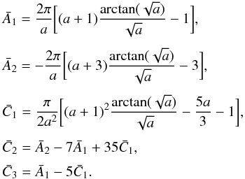 \appendix \setcounter{section}{1} \begin{eqnarray} &&\bar A_{1} = {2 \pi \over a} \biggl[(a + 1) {\arctan (\sqrt{a}) \over \sqrt{a}} - 1 \biggr] , \nonumber\\[1mm] &&\bar A_{2} = - {2 \pi \over a} \biggl[(a + 3) {\arctan (\sqrt{a}) \over \sqrt{a}} - 3 \biggr] , \nonumber\\[1mm] &&\bar C_{1} = {\pi \over 2a^{2}} \biggl[(a + 1)^{2} {\arctan (\sqrt{a}) \over \sqrt{a}} - {5 a \over 3} - 1 \biggr] , \nonumber\\[1mm] &&\bar C_{2} = \bar A_{2} - 7 \bar A_{1} + 35 \bar C_{1} , \nonumber\\[1mm] &&\bar C_{3} = \bar A_{1} - 5 \bar C_{1} . \label{P22} \end{eqnarray}