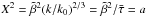 \hbox{$X^{2} = \tilde \beta^{2} (k/ k_{0})^{2/3} =\tilde \beta^{2}/\bar \tau = a$}