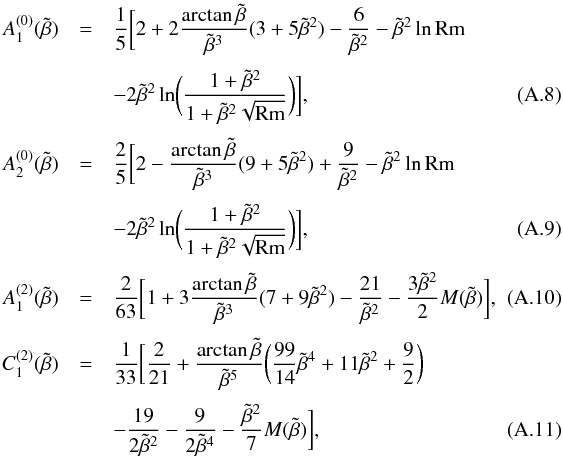 \appendix \setcounter{section}{1} \begin{eqnarray} A_{1}^{(0)}(\tilde \beta) &=& {1 \over 5} \biggl[2 + 2 {\arctan \tilde \beta \over \tilde \beta^3} (3 + 5 \tilde \beta^{2}) - {6 \over \tilde \beta^{2}} - \tilde \beta^{2} \ln {\rm Rm} \nonumber \\[1mm] & & - 2 \tilde \beta^{2} \ln \biggl({1 + \tilde \beta^{2} \over 1 + \tilde \beta^{2} \sqrt{\rm Rm}}\biggr) \biggr] , \label{X40}\\[1mm] A_{2}^{(0)}(\tilde \beta) &=& {2 \over 5} \biggl[2 - {\arctan \tilde \beta \over \tilde \beta^3} (9 + 5 \tilde \beta^{2}) + {9 \over \tilde \beta^{2}} - \tilde \beta^{2} \ln {\rm Rm} \nonumber \\[1mm] & & - 2 \tilde \beta^{2} \ln \biggl({1 + \tilde \beta^{2} \over 1 + \tilde \beta^{2} \sqrt{\rm Rm}}\biggr) \biggr] , \label{X41}\\[1mm] A_{1}^{(2)}(\tilde \beta) &=& {2 \over 63} \biggl[1 + 3 {\arctan \tilde \beta \over \tilde \beta^3} (7 + 9 \tilde \beta^{2}) - {21 \over \tilde \beta^{2}} - {3 \tilde \beta^{2} \over 2} M(\tilde \beta) \biggr] , \label{X42}~~~~~~~~~~~~\\[1mm] C_{1}^{(2)}(\tilde \beta) &=& {1 \over 33} \biggl[{2 \over 21} + {\arctan \tilde \beta \over \tilde \beta^5} \biggl({99 \over 14}\tilde \beta^{4} + 11 \tilde \beta^{2} + {9 \over 2}\biggl) \nonumber ~~~~~~~~~~~~\\[1mm] & & - {19 \over 2\tilde \beta^{2}} - {9 \over 2\tilde \beta^{4}} - {\tilde \beta^{2} \over 7} M(\tilde \beta) \biggr] , \end{eqnarray}