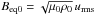 \hbox{$\Beqz=\sqrt{\mu_0\rho_0} \, \urms$}