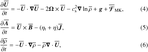 \begin{eqnarray} \label{dUmean} &&{\partial\meanUU\over\partial t}=-\meanUU\cdot\nab\meanUU-2\OO\times\meanUU -\cs^2\nab\ln\meanrho+\grav+\meanFFFF_{\rm MK}, \\[1mm] &&{\partial\meanAA\over\partial t}=\meanUU\times\meanBB-(\etat+\eta)\meanJJ, \\[1mm] &&{\partial\meanrho\over\partial t}=-\meanUU\cdot\nab\meanrho -\meanrho\nab\cdot\meanUU, \end{eqnarray}