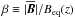\hbox{$\beta\equiv|\meanBB|/\Beq(z)$}