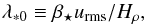 \begin{equation} \lambda_{\ast0}\equiv\betastar\urms/H_\rho, \end{equation}