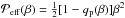 \hbox{$\Peff(\beta)=\half[1-\qp(\beta)]\beta^2$}