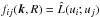 \hbox{$f_{ij}({\bm k, R}) = \hat L(u_i; u_j)$}