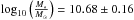 \hbox{$\log_{10}\left({\frac{M_{*}}{M_{\sun}}}\right)=10.68\pm0.16$}