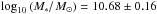 \hbox{$\log_{10}\left(M_{*}\right/{M_{\sun}})=10.68\pm0.16$}