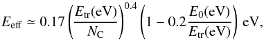 \begin{equation} E_{\rm eff} \simeq 0.17 \left(\frac{E_{\rm tr}({\rm eV})}{N_{\rm C}} \right)^{0.4}\left(1 - 0.2\frac{E_0({\rm eV})}{E_{\rm tr}({\rm eV})} \right)\,{\rm eV}, \end{equation}