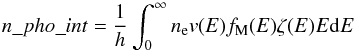 \appendix \setcounter{section}{1} \begin{equation} n\_pho\_int = \frac{1}{h} \int_0^{\infty} n_{\rm e}v(E) f_{\rm M}(E) \zeta(E) E {\rm d}E \end{equation}