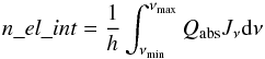 \appendix \setcounter{section}{1} \begin{equation} n\_el\_int = \frac{1}{h}\int_{\nu_{\rm min}}^{\nu_{\rm max}} Q_{\rm abs} J_{\nu}{\rm d}\nu \end{equation}