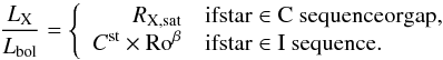 \begin{equation} {L_{\rm X} \over L_{\rm bol}} = \left\{ \begin{array}{rl} R_{\rm X, sat} & {\rm if star} \in {\rm C~sequence or gap, } \\ C^{\rm st} \times{\rm Ro}^{\beta} & {\rm if star} \in {\rm I~sequence.} \end{array} \right. \end{equation}