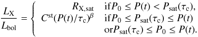 \begin{equation} {L_{\rm X} \over L_{\rm bol}} = \left\{ \begin{array}{rl} R_{\rm X, sat} & {\rm if} P_{\rm 0} \le P(t) < P_{\rm sat}(\tau_{\rm c}), \\ C^{\rm st} ( P(t)/ \tau_{\rm c} )^{\beta} & {\rm if} P_{\rm 0} \le P_{\rm sat}(\tau_{\rm c}) \le P(t) \\ &{\rm or} P_{\rm sat}(\tau_{\rm c}) \le P_{\rm 0} \le P(t). \\ \end{array} \right. \end{equation}