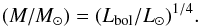 \begin{equation} (M/M_{\rm \odot}) = (L_{\rm bol}/L_{\rm \odot})^{1/4}. \end{equation}