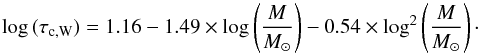 \begin{equation} \log\,(\tau_{\rm c,W}) = 1.16-1.49 \times \log\left({M \over M_{\rm \odot}}\right)-0.54 \times \log^2\left({M \over M_{\rm \odot}}\right)\cdot \end{equation}