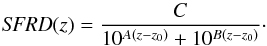 \begin{equation} \label{SFRDpara} {\it SFRD}(z)=\frac{C}{10^{A(z-z_0)}+10^{B(z-z_0)}}\cdot \end{equation}