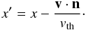 \appendix \setcounter{section}{1} \begin{eqnarray} x' = x - \frac{\vec v \cdot \vec n}{v_{\rm th}}\cdot \label{eq_lorentz} \end{eqnarray}