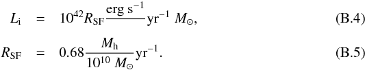 \appendix \setcounter{section}{2} \begin{eqnarray} L_{\rm i} &=& 10^{42} R_{\rm SF} \frac{\textrm{erg}~\textrm{s}^{-1}}~{\textrm{yr}^{-1}~M_\odot},\\ R_{\rm SF} &=& 0.68 \frac{M_{\rm h}}{10^{10}~M_\odot} \textrm{yr}^{-1}. \end{eqnarray}