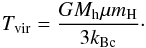 \appendix \setcounter{section}{2} \begin{eqnarray} T_{\rm vir} = \frac{G M_{\rm h} \mu m_{\rm H}}{3k_{\rm Bc}}\cdot \end{eqnarray}
