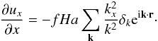 \begin{eqnarray} \frac{\partial u_x}{\partial x} = -fHa\sum_{\vec k} \frac{ k_x^2}{k^2} \delta_k {\rm e}^{{\rm i} \vec k \cdot \vec r}\cdot \end{eqnarray}