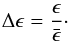 \begin{eqnarray} \Delta \epsilon = \frac{\epsilon}{\bar \epsilon}\cdot \end{eqnarray}