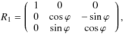 \begin{equation} R_1=\left( \begin{array}{ccc} 1 & 0 & 0 \\ 0 & \cos \varphi & -\sin \varphi \\ 0 & \sin \varphi & \cos \varphi \\ \end{array}\right) , \end{equation}
