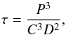 \begin{equation} \tau = {P^3 \over C^3 D^2} , \end{equation}