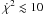 \hbox{$\dot{\chi}^2\lesssim10$}