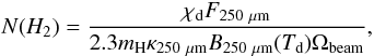 \begin{equation} N(H_2)=\frac{\chi_{\rm d} F_{250~ \rm \mu m}}{2.3m_{\rm H} \kappa_{250~ \rm \mu m} {B}_{250~ \rm \mu m}(T_{\rm d})\Omega_{{\rm beam}}}, \label{eq:Dens} \end{equation}