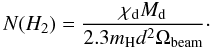 \begin{equation} N(H_2)=\frac{\chi_{\rm d} M_{\rm d}}{2.3 m_{\rm H} d^2 \Omega_{\rm beam}}\cdot \end{equation}