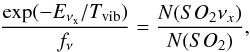 \begin{equation} \frac{\exp(-E_{\mathrm{\nu_{x}}}/T_{\mathrm{vib}})}{f_{\mathrm{\nu}}}=\frac{N(SO_{2} \nu_{x})}{N(SO_{2})}, \end{equation}
