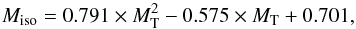 \begin{equation} M_{\rm iso} = 0.791 \times M_{\rm T}^2 - 0.575 \times M_{\rm T} + 0.701, \end{equation}