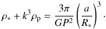 \begin{equation} \rho_{\ast} + k^3\rho_{\rm p} = \frac{3\pi}{GP^2}\left(\frac{a}{R_{\ast}}\right)^3\cdot \end{equation}