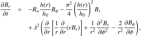 \begin{eqnarray} % \frac{\partial B_r}{\partial t} &=& -R_\alpha\frac{h(r)}{h_0} B_\phi-\frac{\pi^2}{4}\left(\frac{h(r)}{h_0}\right)^2 B_r \nonumber\\ && +\, \lambda^2\left(\frac{\partial}{\partial r}\left[\frac{1}{r}\frac{\partial}{\partial r}(rB_r)\right]+ \frac{1}{r^2}\frac{\partial^2B_r}{\partial\phi^2}-\frac{2}{r^2}\frac{\partial B_\phi}{\partial\phi}\right), \label{evolBr} \end{eqnarray}