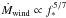 \hbox{$\dot{M}_{\rm wind} \propto f_*^{5/7}$}