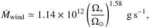 \begin{eqnarray} \label{mdot1} \dot{M}_{\rm wind} \simeq 1.14\times10^{12} \left(\frac{\Omega_*}{\Omega_{\odot}}\right)^{1.58}\rm ~g\,s^{-1}, \end{eqnarray}