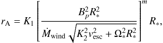 \begin{eqnarray} \label{ranew} r_{\rm A} = K_1 \left[ \frac{B_{p}^2 R_*^2}{\dot{M}_{\rm wind} \sqrt{K_2^2v_{\rm esc}^2 + \Omega_*^2 R_*^2}}\right]^m R_*, \end{eqnarray}