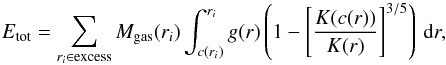 \begin{equation} E_{\rm tot}=\sum_{r_i\in \mbox{\scriptsize{excess}}} M_{\rm gas}(r_i)\int_{c(r_i)}^{r_i} g(r) \left(1-\left[\frac{K(c(r))}{K(r)}\right]^{3/5}\right)\, {\rm d}r, \end{equation}