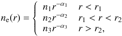 \appendix \setcounter{section}{1} \begin{equation} n_{\rm e}(r) = \left\{ \begin{array}{l l} n_{1}r^{-\alpha_{1}} & r < r_{1} \\ n_{2}r^{-\alpha_{2}} & r_{1}< r < r_{2} \\ n_{3}r^{-\alpha_{3}} & r > r_{2}, \end{array} \right. \label{eq:triple} \end{equation}