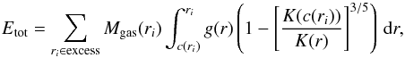 \appendix \setcounter{section}{3} \begin{equation} E_{\rm tot}=\sum_{r_i\in \mbox{\scriptsize{excess}}} M_{\rm gas}(r_i)\int_{c(r_i)}^{r_i} g(r) \left(1-\left[\frac{K(c(r_i))}{K(r)}\right]^{3/5}\right)\, {\rm d}r, \label{eq:final} \end{equation}