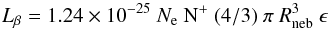 \begin{equation} {L}_{\beta} = 1.24\times10^{\rm -25} \ {N}_{\rm e} \ {\rm N}^{+} \ (4/3) \ \pi \ R_{\rm neb}^{3} \ \epsilon \end{equation}