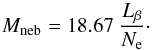 \begin{equation} {M}_{\rm neb} = 18.67\ \frac{{L}_{\beta}}{N_{\rm e}} \cdot \end{equation}