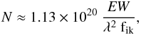 \begin{equation} N \approx 1.13\times10^{\rm 20}\ \frac{\it{EW}}{\lambda^2 \ \rm{f}_{\rm ik}}, \end{equation}