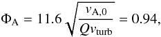 \begin{equation} \Phi_{\rm A}= 11.6 \sqrt{\frac{v_{\rm A,0}}{Q v_{\rm turb}}}=0.94 , \label{eq:phiaturb} \end{equation}