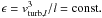 \hbox{$\epsilon = v_{{\rm turb,} l}^{3}/l = {\rm const.}$}