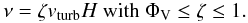 \begin{equation} \nu= \zeta v_{\rm turb} H\ {\rm with}\ \Phi_{\rm V} \leq \zeta \leq 1 . \label{eq:nuturb} \end{equation}