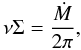 \begin{equation} \nu \Sigma=\frac{\dot{M}}{2\pi} , \label{eq:transport} \end{equation}