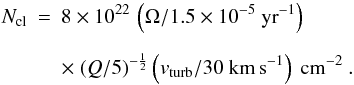 \appendix \setcounter{section}{1} \begin{eqnarray} N_{\rm cl}&= & 8 \times 10^{22}\,\left(\Omega/1.5 \times 10^{-5}~{\rm yr}^{-1}\right)\nonumber \\[2mm] & & \times~ (Q/5)^{-\frac{1}{2}}\left(v_{\rm turb}/30~{\rm km\,s}^{-1}\right)~{\rm cm}^{-2}\ . \label{eq:ANcl} \end{eqnarray}